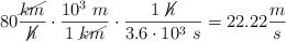 80\frac{\cancel{km}}{\cancel{h}}\cdot \frac{10^3\ m}{1\ \cancel{km}}\cdot \frac{1\ \cancel{h}}{3.6\cdot 10^3\ s} = 22.22\frac{m}{s}