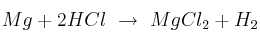 Mg + 2HCl\ \to\ MgCl_2 + H_2