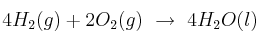 4H_2(g) + 2O_2(g)\ \to\ 4H_2O(l)