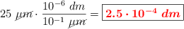 25\ \cancel{\mu m}\cdot \frac{10^{-6}\ dm}{10^{-1}\ \cancel{\mu m}} = \fbox{\color{red}{\bm{2.5\cdot 10^{-4}\ dm}}}
