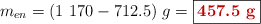 m_{en} = (1\ 170 - 712.5)\ g = \fbox{\color[RGB]{192,0,0}{\bf 457.5\ g}}