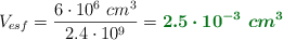 V_{esf} = \frac{6\cdot 10^6\ cm^3}{2.4\cdot 10^9} = \color[RGB]{2,112,20}{\bm{2.5\cdot 10^{-3}\ cm^3}}