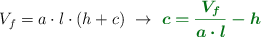 V_f = a\cdot l\cdot (h + c)\ \to\ \color[RGB]{2,112,20}{\bm{c = \frac{V_f}{a\cdot l} - h}}