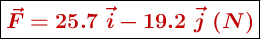 \fbox{\color[RGB]{192,0,0}{\bm{\vec{F} = 25.7\ \vec{i} - 19.2\ \vec{j}\ (N)}}}