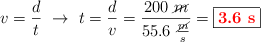 v = \frac{d}{t}\ \to\ t = \frac{d}{v} = \frac{200\ \cancel{m}}{55.6\ \frac{\cancel{m}}{s}} = \fbox{\color{red}{\bf 3.6\ s}}
