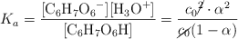 K_a = \frac{[\ce{C6H7O6-}][\ce{H3O+}]}{[\ce{C6H7O6H}]} = \frac{c_0\cancel{^2}\cdot \alpha^2}{\cancel{c_0}(1 - \alpha)}