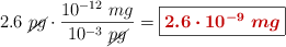 2.6\ \cancel{pg}\cdot \frac{10^{-12}\ mg}{10^{-3}\ \cancel{pg}} = \fbox{\color[RGB]{192,0,0}{\bm{2.6\cdot 10^{-9}\ mg}}}