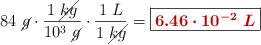 84\ \cancel{g}\cdot \frac{1\ \cancel{kg}}{10^3\ \cancel{g}}\cdot \frac{1\ L}{1\ \cancel{kg}} = \fbox{\color[RGB]{192,0,0}{\bm{6.46\cdot 10^{-2}\ L}}}