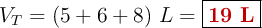 V_T = (5 + 6 + 8)\ L = \fbox{\color[RGB]{192,0,0}{\bf 19\ L}}
