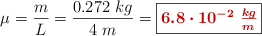 \mu  = \frac{m}{L} = \frac{0.272\ kg}{4\ m} = \fbox{\color[RGB]{192,0,0}{\bm{6.8\cdot 10^{-2}\ \frac{kg}{m}}}}