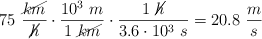 75\ \frac{\cancel{km}}{\cancel{h}}\cdot \frac{10^3\ m}{1\ \cancel{km}}\cdot \frac{1\ \cancel{h}}{3.6\cdot 10^3\ s} = 20.8\ \frac{m}{s}