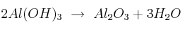 2Al(OH)_3\ \to\ Al_2O_3 + 3H_2O