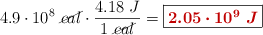 4.9\cdot 10^8\ \cancel{cal}\cdot \frac{4.18\ J}{1\ \cancel{cal}} = \fbox{\color[RGB]{192,0,0}{\bm{2.05\cdot 10^9\ J}}}