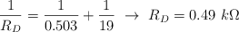 \frac{1}{R_D} = \frac{1}{0.503}  + \frac{1}{19}\ \to\ R_D = 0.49\ k\Omega