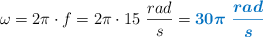 \omega = 2\pi\cdot f = 2\pi\cdot 15\ \frac{rad}{s} = \color[RGB]{0,112,192}{\bm{30\pi\ \frac{rad}{s}}}