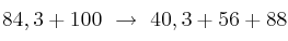 84,3 + 100\ \to\ 40,3 + 56 + 88