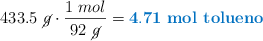 433.5\ \cancel{g}\cdot \frac{1\ mol}{92\ \cancel{g}} = \color[RGB]{0,112,192}{\bf 4.71\ \text{\bf mol\ tolueno}}