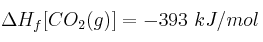 \Delta H_f [CO_2(g)] = -393\ kJ/mol