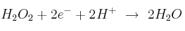 H_2O_2 + 2e^- + 2H^+\ \to\ 2H_2O
