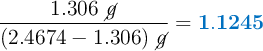 \frac{1.306\ \cancel{g}}{(2.4674 - 1.306)\ \cancel{g}} = \color[RGB]{0,112,192}{\bf 1.1245}