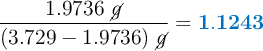 \frac{1.9736\ \cancel{g}}{(3.729 - 1.9736)\ \cancel{g}} = \color[RGB]{0,112,192}{\bf 1.1243}