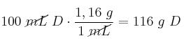 100\ \cancel{mL}\ D\cdot \frac{1,16\ g}{1\ \cancel{mL}} = 116\ g\ D