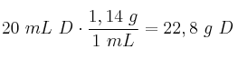 20\ mL\ D\cdot \frac{1,14\ g}{1\ mL} = 22,8\ g\ D