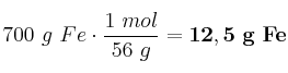 700\ g\ Fe\cdot \frac{1\ mol}{56\ g} = \bf 12,5\ g\ Fe