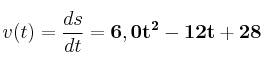 v(t) = \frac{ds}{dt} = \bf 6,0t^2 - 12t + 28