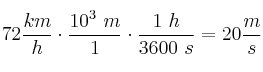 72\frac{km}{h}\cdot \frac{10^3\ m}{1\km}\cdot \frac{1\ h}{3600\ s} = 20\frac{m}{s}