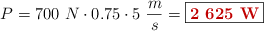 P = 700\ N\cdot 0.75\cdot 5\ \frac{m}{s} = \fbox{\color[RGB]{192,0,0}{\bf 2\ 625\ W}}