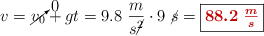 v = \cancelto{0}{v_0} + gt = 9.8\ \frac{m}{s\cancel{^2}}\cdot 9\ \cancel{s} = \fbox{\color[RGB]{192,0,0}{\bm{88.2\ \frac{m}{s}}}}