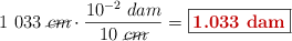 1\ 033\ \cancel{cm}\cdot \frac{10^{-2}\ dam}{10\ \cancel{cm}} = \fbox{\color[RGB]{192,0,0}{\bf 1.033\ dam}}