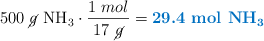 500\ \cancel{g}\ \ce{NH3}\cdot \frac{1\ mol}{17\ \cancel{g}} = \color[RGB]{0,112,192}{\textbf{29.4\ mol\ \ce{NH3}}}