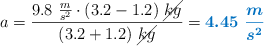 a = \frac{9.8\ \frac{m}{s^2}\cdot (3.2 - 1.2)\ \cancel{kg}}{(3.2 + 1.2)\ \cancel{kg}} = \color[RGB]{0,112,192}{\bm{4.45\ \frac{m}{s^2}}}