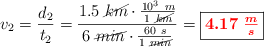 v_2 = \frac{d_2}{t_2} = \frac{1.5\ \cancel{km}\cdot \frac{10^3\ m}{1\ \cancel{km}}}{6\ \cancel{min}\cdot \frac{60\ s}{1\ \cancel{min}}} = \fbox{\color{red}{\bm{4.17\ \frac{m}{s}}}}