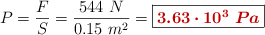 P = \frac{F}{S} = \frac{544\ N}{0.15\ m^2} = \fbox{\color[RGB]{192,0,0}{\bm{3.63\cdot 10^3\ Pa}}}