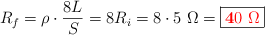 R_f = \rho\cdot \frac{8L}{S} = 8R_i = 8\cdot 5\ \Omega = \fbox{\color{red}{\bm 40\ \Omega}}}
