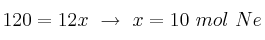 120 = 12x\ \to\ x = 10\ mol\ Ne