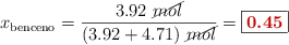 x_{\text{benceno}} = \frac{3.92\ \cancel{mol}}{(3.92 + 4.71)\ \cancel{mol}} = \fbox{\color[RGB]{192,0,0}{\bf 0.45}}