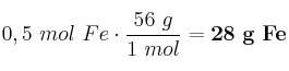 0,5\ mol\ Fe\cdot \frac{56\ g}{1\ mol} = \bf 28\ g\ Fe