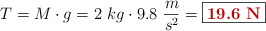 T = M\cdot g = 2\ kg\cdot 9.8\ \frac{m}{s^2} = \fbox{\color[RGB]{192,0,0}{\bf 19.6\ N}}