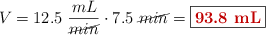 V = 12.5\ \frac{mL}{\cancel{min}}\cdot 7.5\ \cancel{min} = \fbox{\color[RGB]{192,0,0}{\bf 93.8\ mL}}}