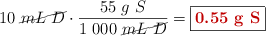 10\ \cancel{mL\ D}\cdot \frac{55\ g\ S}{1\ 000\ \cancel{mL\ D}} = \fbox{\color[RGB]{192,0,0}{\bf 0.55\ g\ S}}