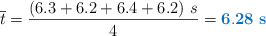 \overline t = \frac{(6.3 + 6.2 + 6.4 + 6.2)\ s}{4} = \color[RGB]{0,112,192}{\bf 6.28\ s