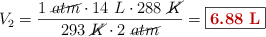 V_2 = \frac{1\ \cancel{atm}\cdot 14\ L\cdot 288\ \cancel{K}}{293\ \cancel{K}\cdot 2\ \cancel{atm}} = \fbox{\color[RGB]{192,0,0}{\bf 6.88\ L}}