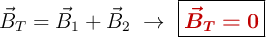 \vec{B}_T = \vec{B}_1 + \vec{B}_2\ \to\ \fbox{\color[RGB]{192,0,0}{\bm{\vec{B}_T = 0}}}