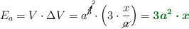 E_a = V\cdot \Delta V = a^{\cancelto{2}{3}}\cdot \left(3\cdot \frac{x}{\cancel{a}}\right) = \color[RGB]{2,112,20}{\bm{3a^2\cdot x}}