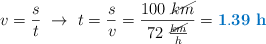 v = \frac{s}{t}\ \to\ t = \frac{s}{v} = \frac{100\ \cancel{km}}{72\ \frac{\cancel{km}}{h}} = \color[RGB]{0,112,192}{\bf 1.39\ h}