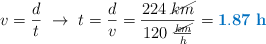 v = \frac{d}{t}\ \to\ t = \frac{d}{v} = \frac{224\ \cancel{km}}{120\ \frac{\cancel{km}}{h}} = \color[RGB]{0,112,192}{\bf 1.87\ h}